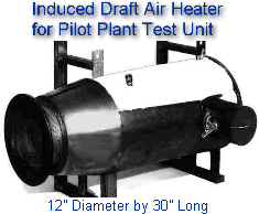 Smalll Induced Draft Air Heater -- 12" Diameter by 30" Long -- 1155 degr F for Pilot Plant Test Unit -- Natural Gas Fired