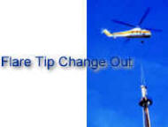 Flare Tip change out with Helicopter -- Saves money since no large cranes are needed -- Ideal for offshore or remote location -- NAO can also offer lifting davits for tip change out