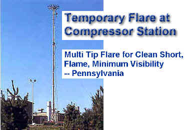 80' Temporary flare at pipeline compressor station in Eastern Pennsylvania  Multi Tip Flare Burner for short, clean flame -- reduce visibility and noise -- NEIGHBOR FRIENDLY